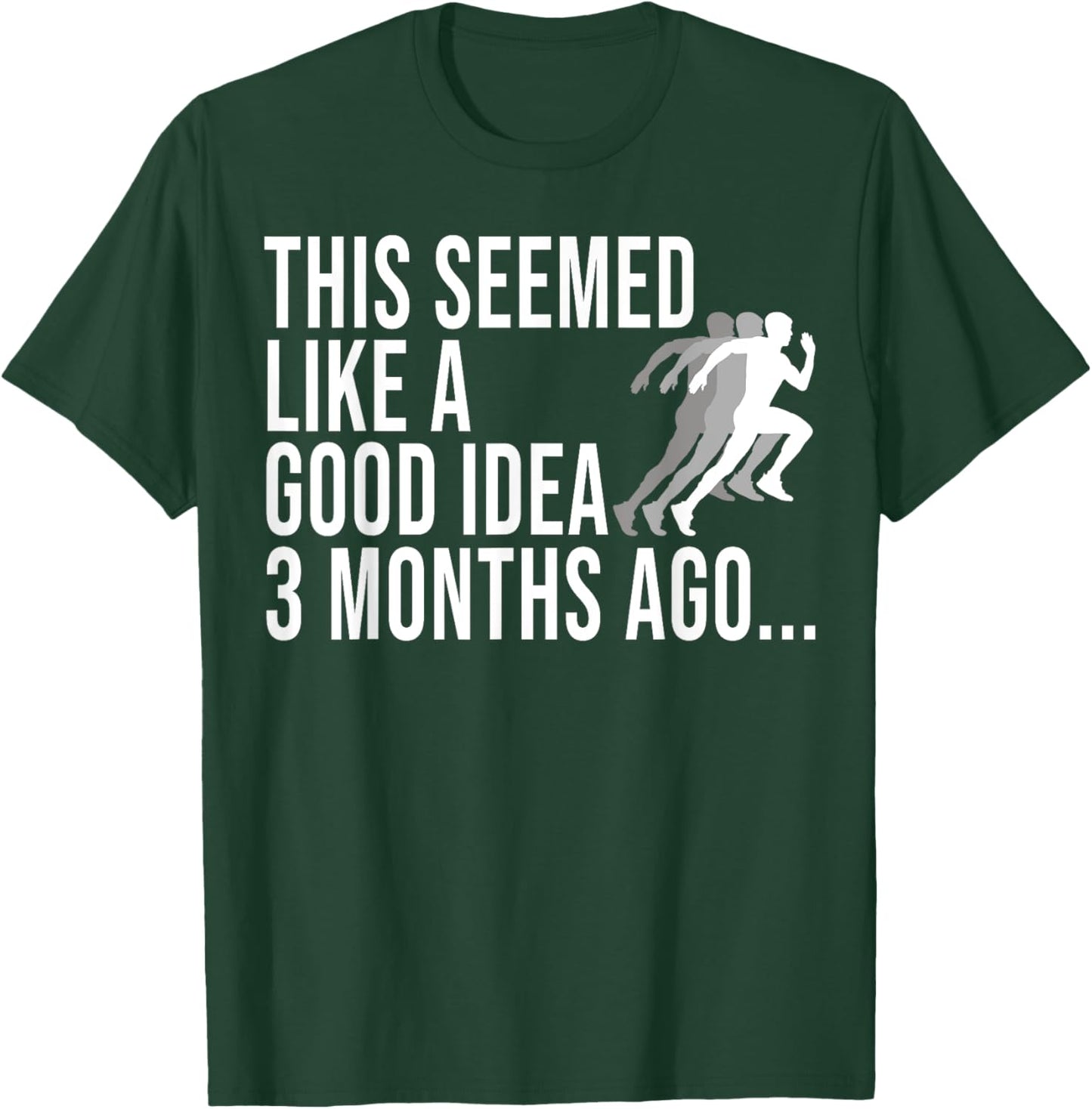 This Seemed Like A Good Idea 3 Months Ago Marathon Runners T-Shirt - T-Shirt | Forest