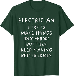 Electrician I Try To Make Things Idiot Proof Funny T-Shirt - T-Shirt | Forest