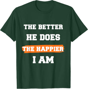 The Better He Does The Happier I Am Supportive Partner Quote T-Shirt - T-Shirt | Forest