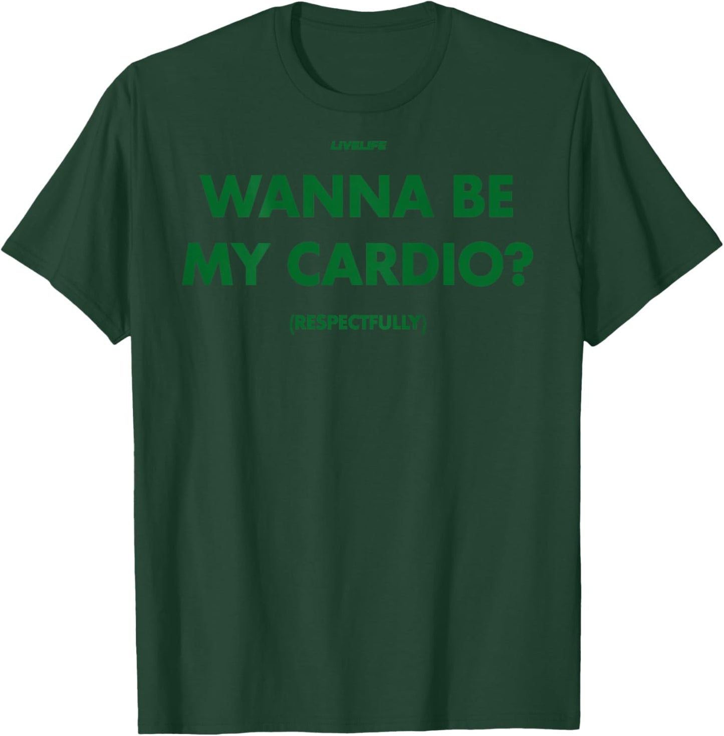 Wanna BE My Cardio? RESPECTFULLY X Only Love Date Fans Back T-Shirt - T-Shirt | Forest