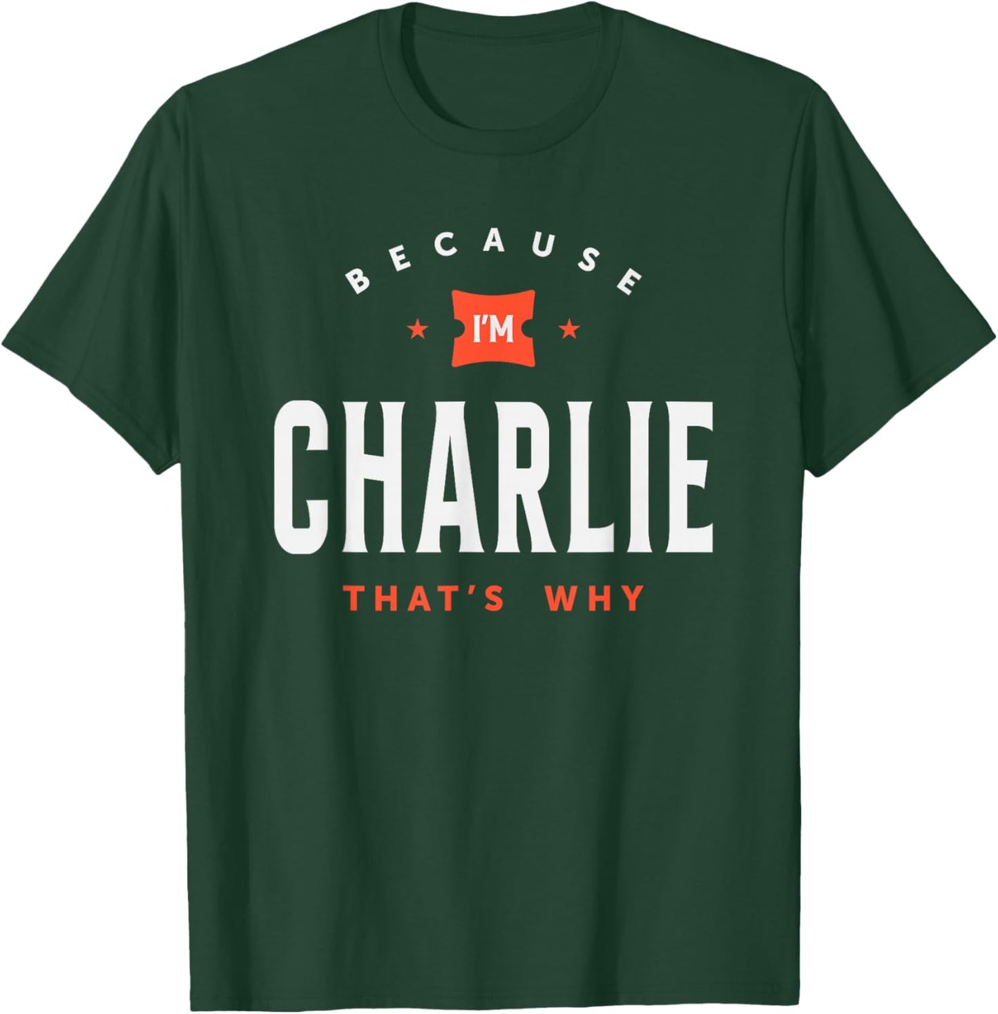 Because I'm Charlie Personalized Name Charlie T-Shirt - T-Shirt | Forest