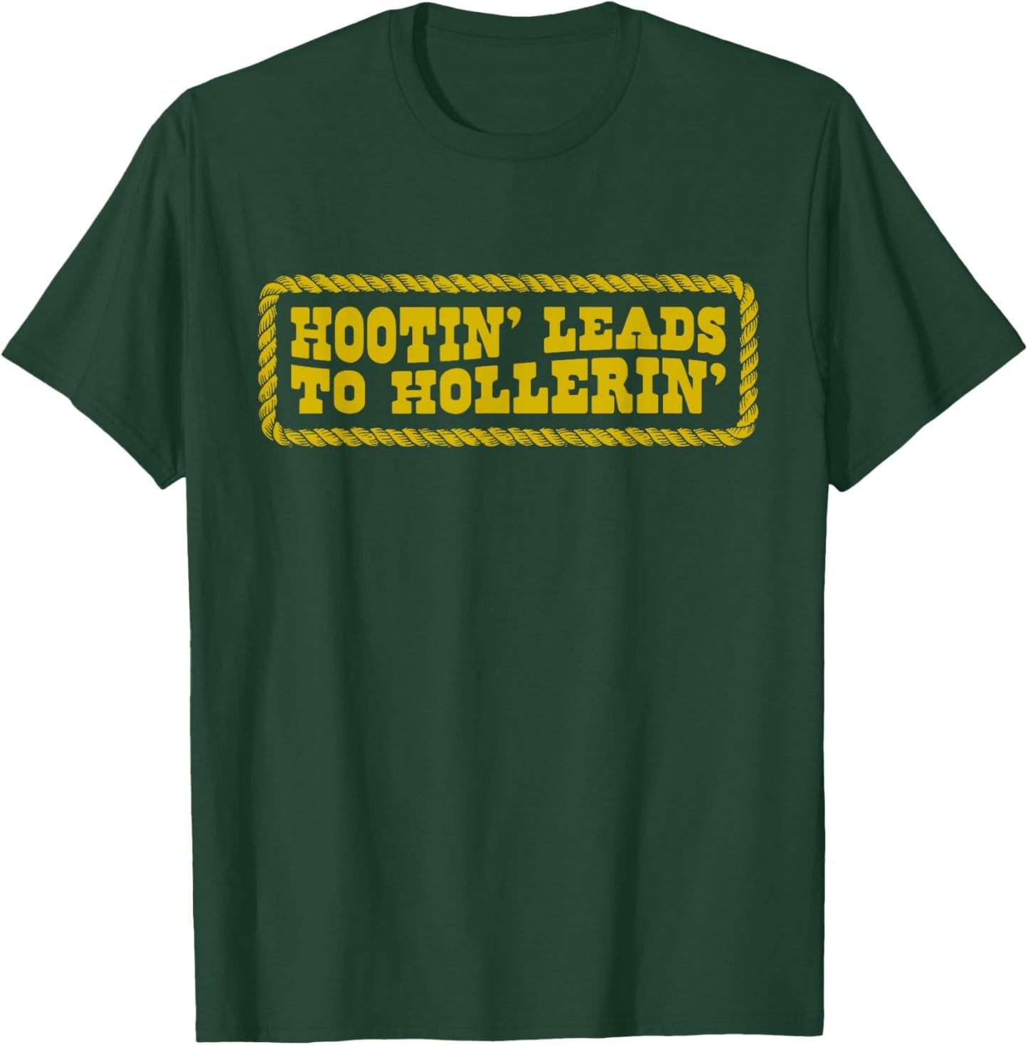 Hootin' Leads to Hollerin Cowboy Style Rustic Country Humor T-Shirt - T-Shirt | Forest