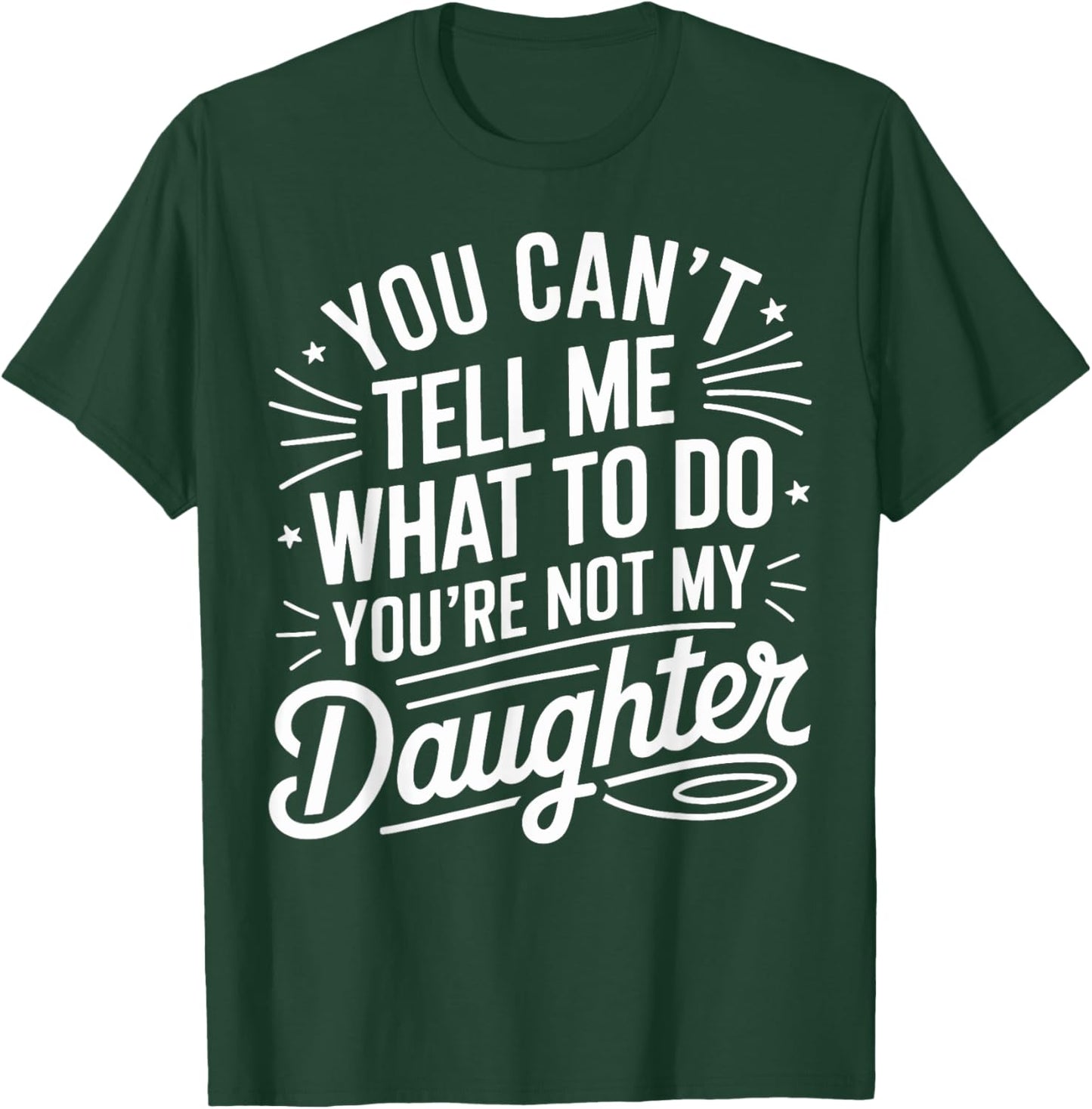 You Cant Tell Me What to Do Daughter and Dad T-Shirt - T-Shirt | Forest