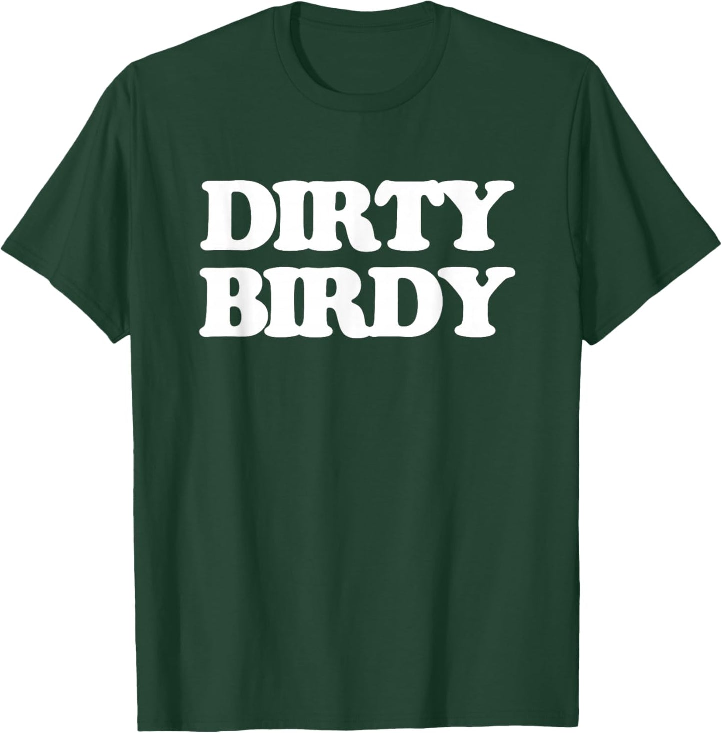 Dirty Birdy - Funny Saying Sarcastic Girls Cool Women Cute T-Shirt - T-Shirt | Forest