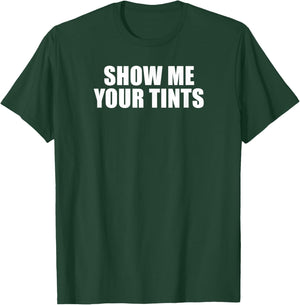 Auto Tinter Window Show Me Your Tints Funny T-Shirt - T-Shirt | Forest