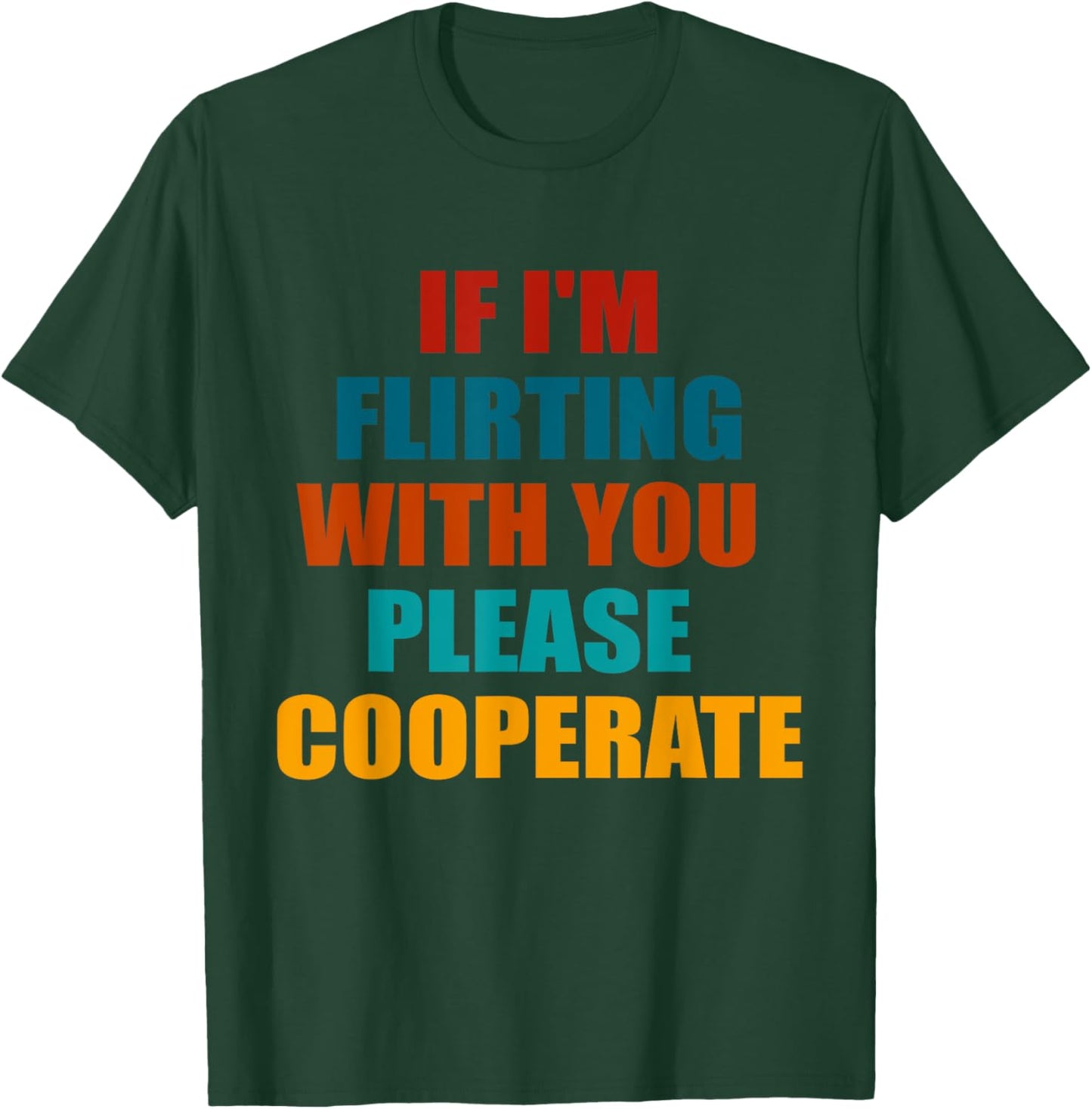 If I'm Flirting With You Please Cooperate Vintage Quote T-Shirt - T-Shirt | Forest