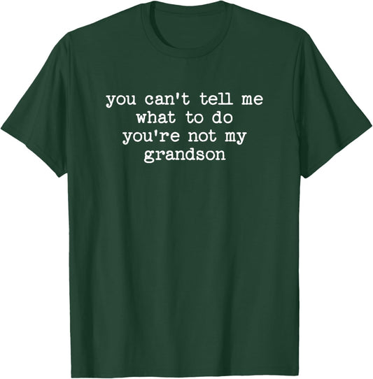 Can't Tell Me What to Do Not My Grandson Funny Grandparent T-Shirt - T-Shirt | Forest