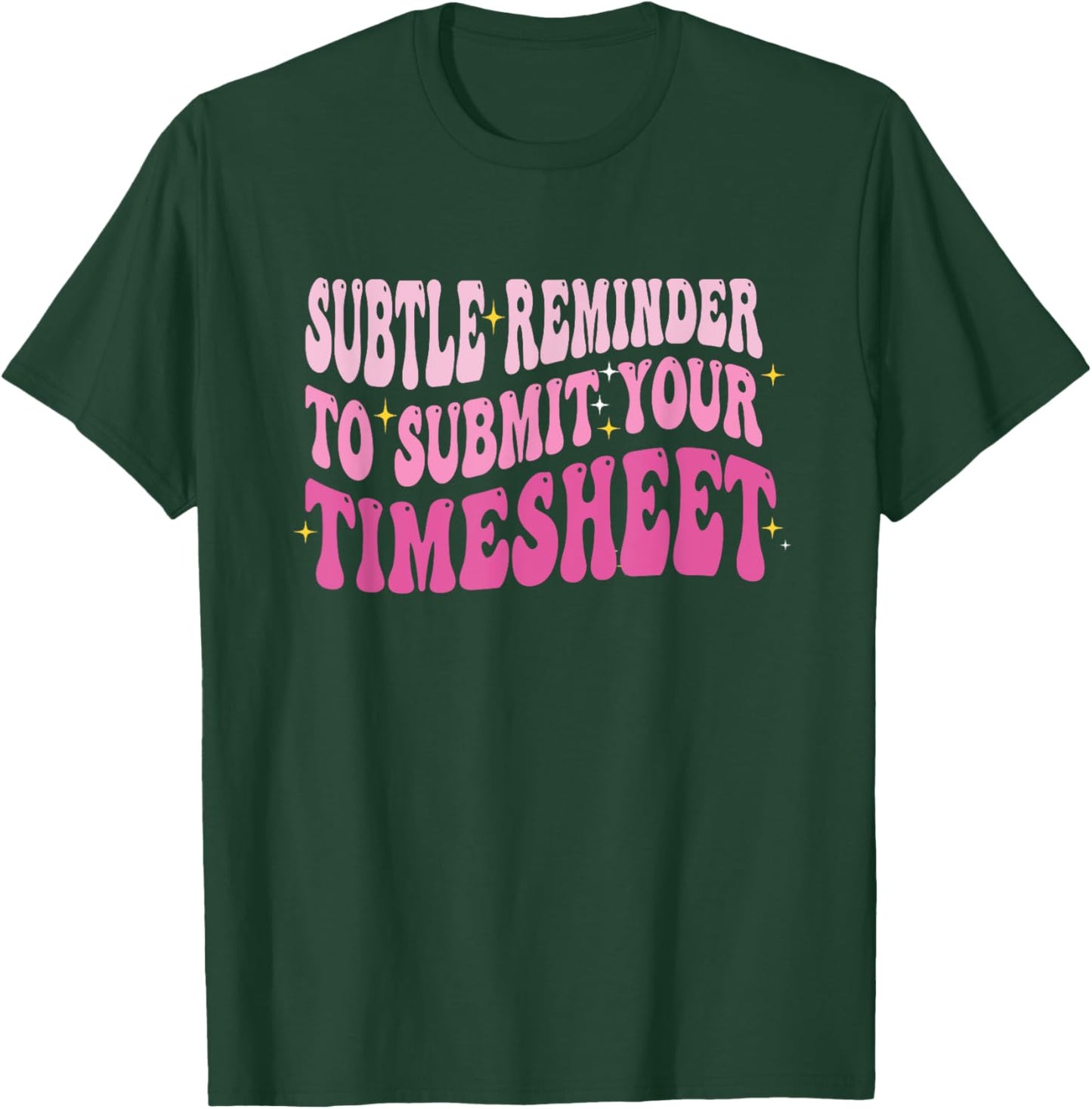Subtle Reminder To Submit Your Timesheet Funny HR T-Shirt - T-Shirt | Forest