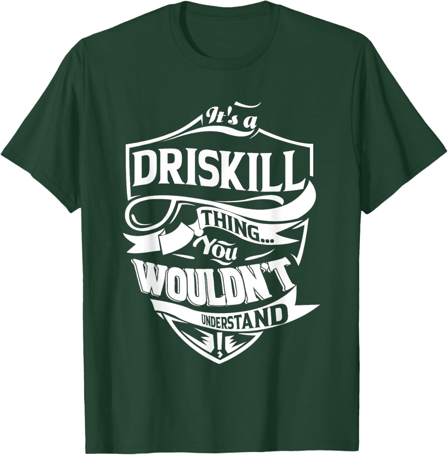 It is a DRISKILL Thing Gifts T-Shirt - T-Shirt | Forest