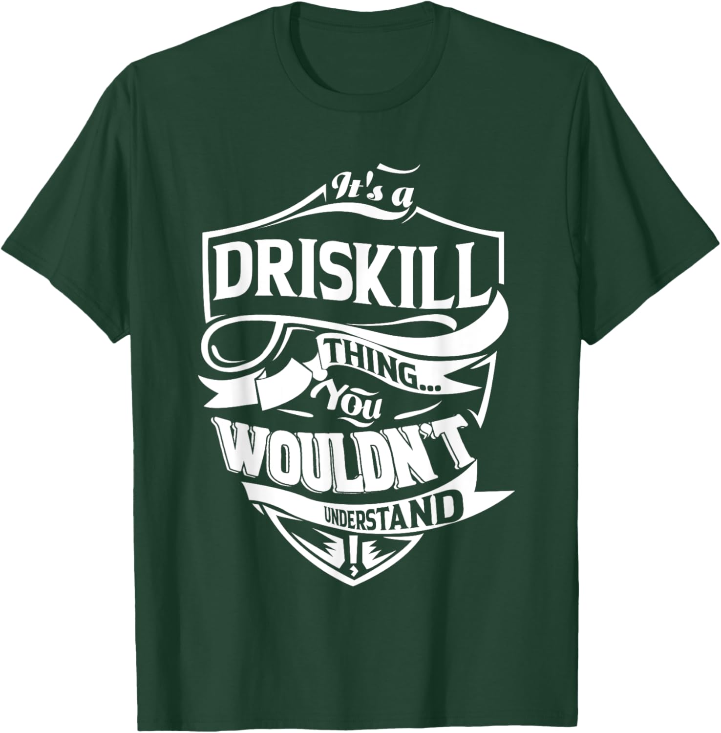 It is a DRISKILL Thing Gifts T-Shirt - T-Shirt | Forest