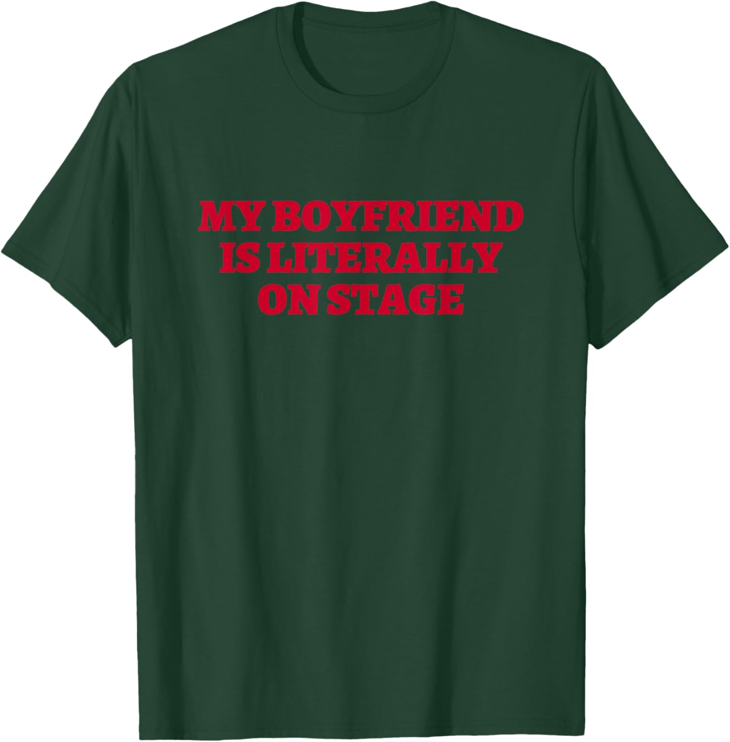My Boyfriend Is Literally On Stage Concert Lovers T-Shirt - T-Shirt | Forest
