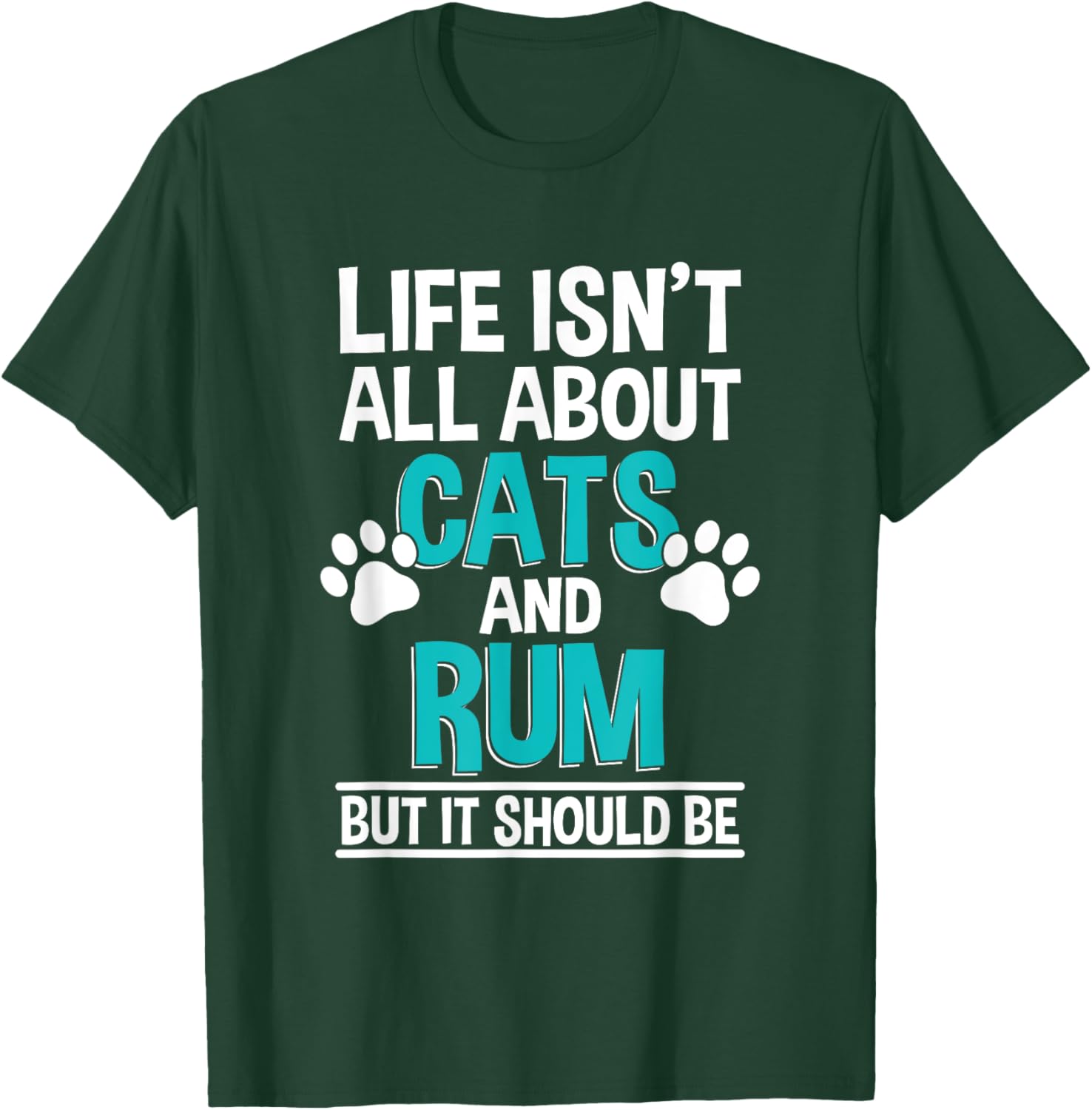 Life Isn't All About Cats And Rum, Rum Drinker T-Shirt - T-Shirt | Forest
