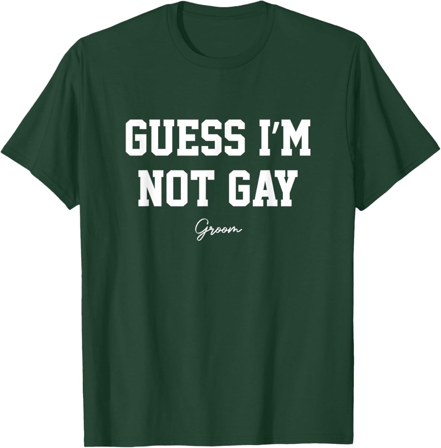 Guess I'm Not Gay Funny Groom Crew Bachelor Party Stag T-Shirt - T-Shirt | Forest
