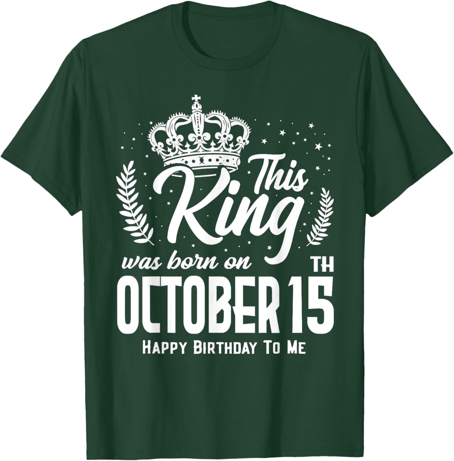 This King Was Born on October 15th Funny Birthday Oct 15 T-Shirt - T-Shirt | Forest
