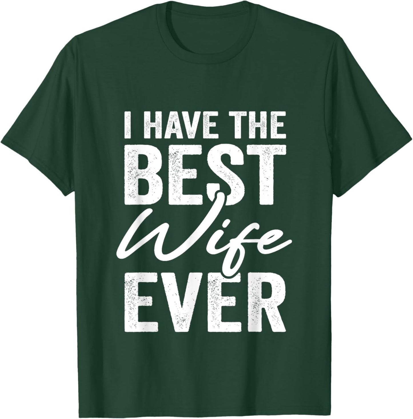 I Have The Best Wife Ever Husband T-Shirt - T-Shirt | Forest