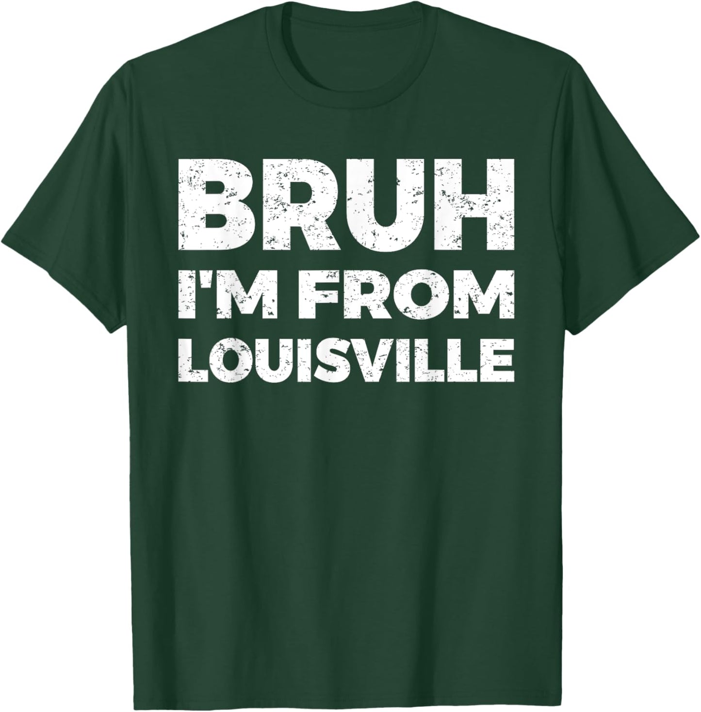 Bruh I'm From Louisville T-Shirt - T-Shirt | Forest