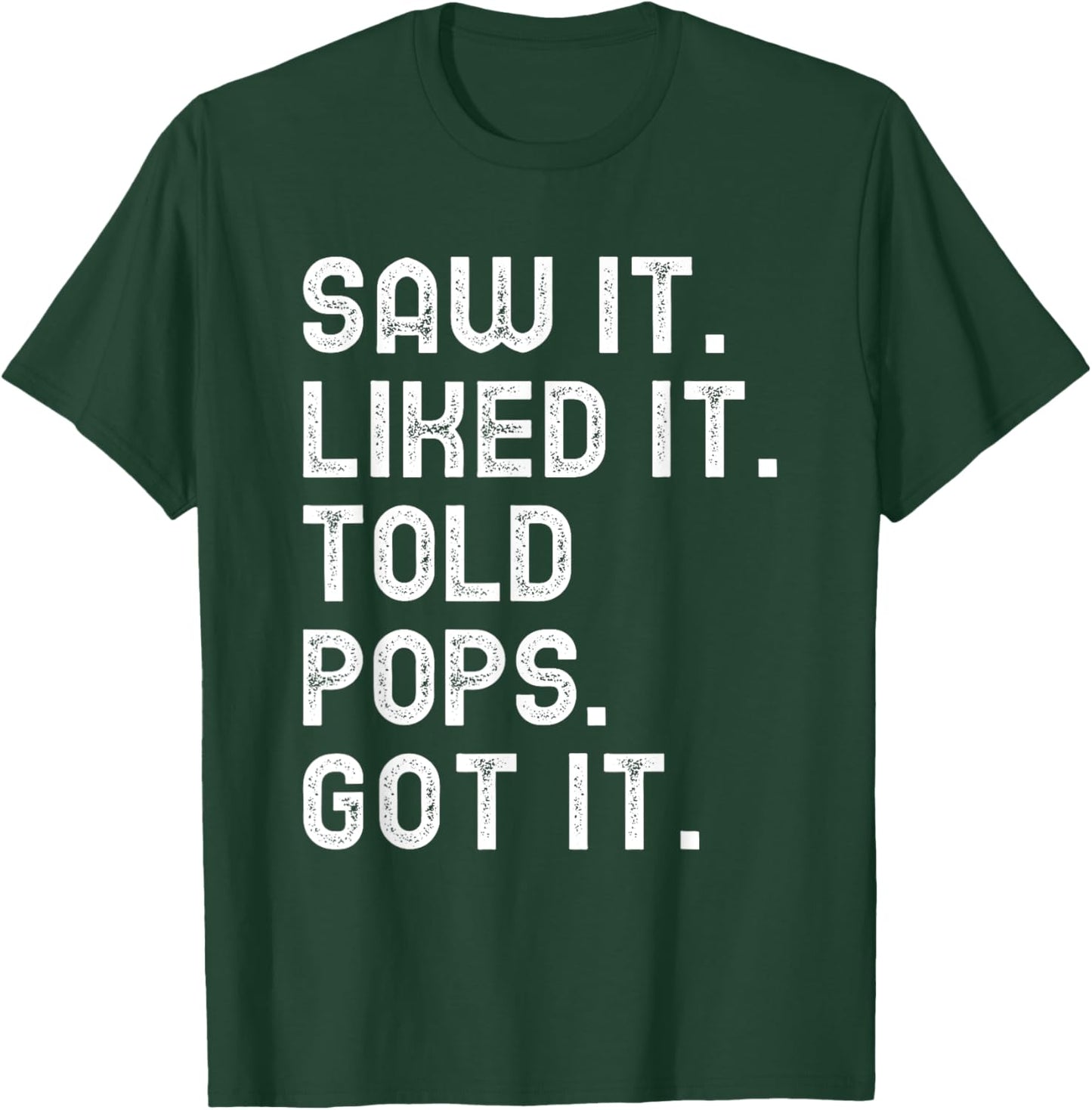 Saw It Liked It Told Pops Got It Funny Boys Girls Kids T-Shirt - T-Shirt | Forest