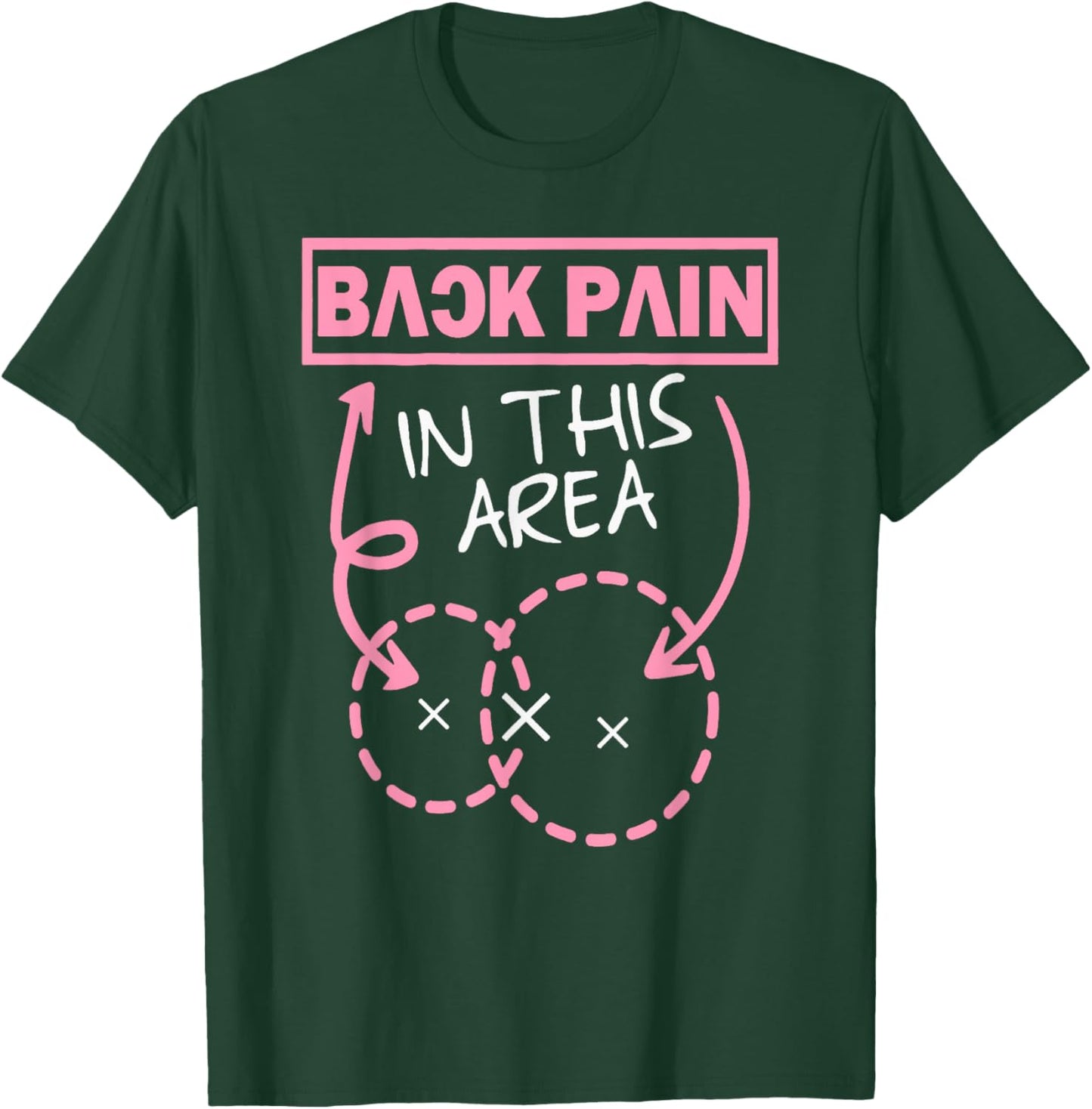 Back Pain In This Area Funny T-Shirt - T-Shirt | Forest