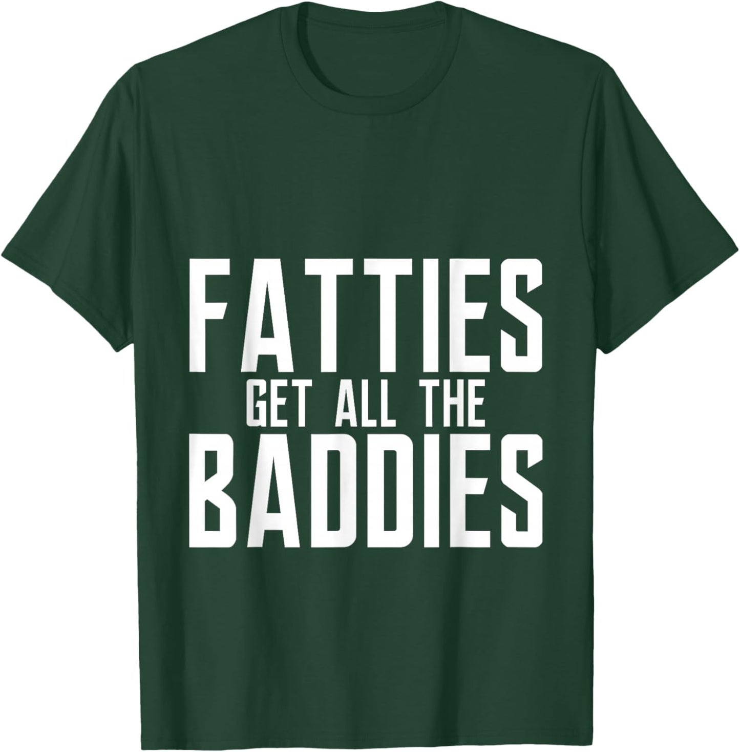Fatties Get All The Baddies Fun Football Fan T-Shirt - T-Shirt | Forest