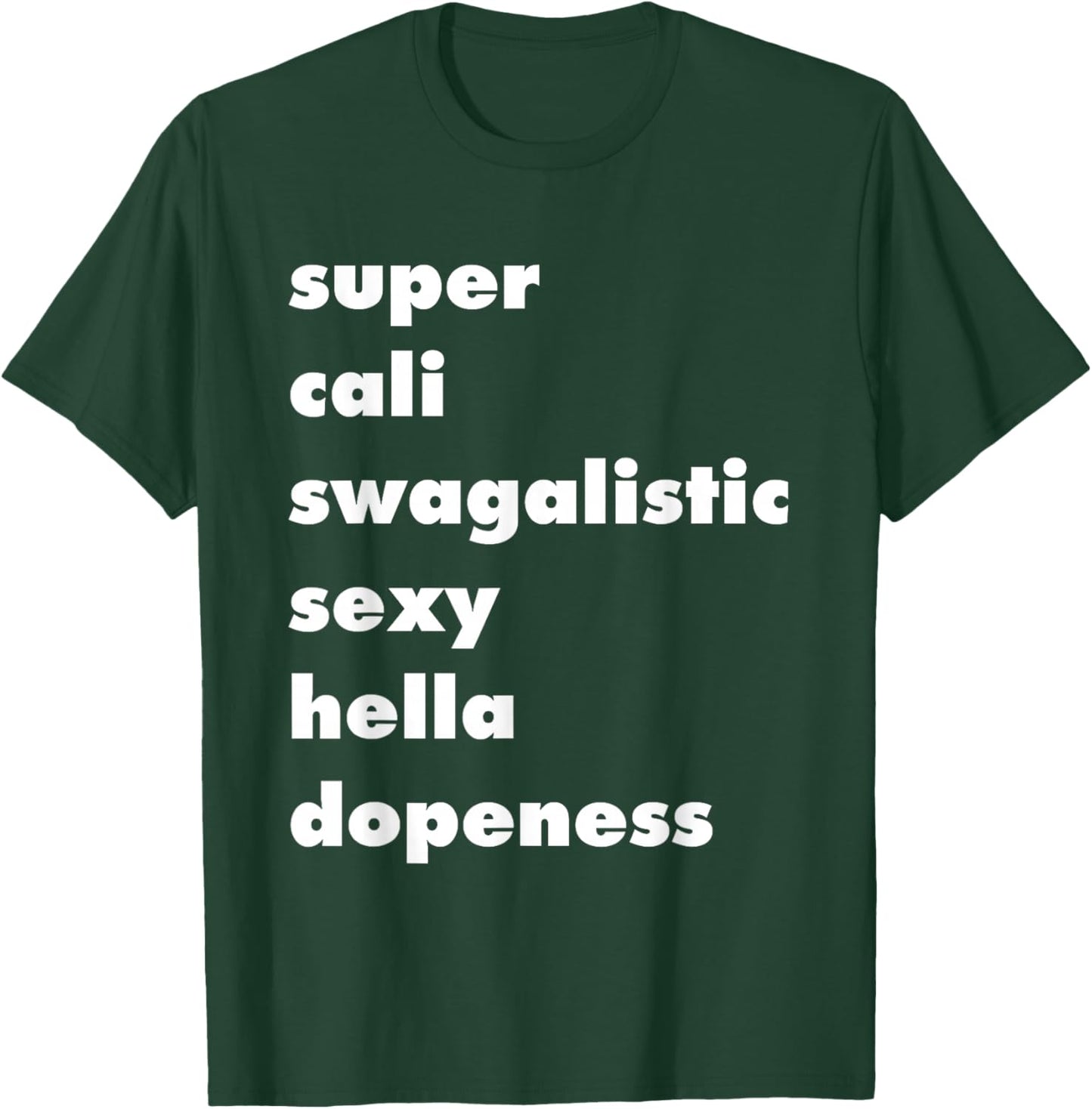 Super Cali Swagalistic Sexy Hella Dopeness, Style, Punny T-Shirt - T-Shirt | Forest