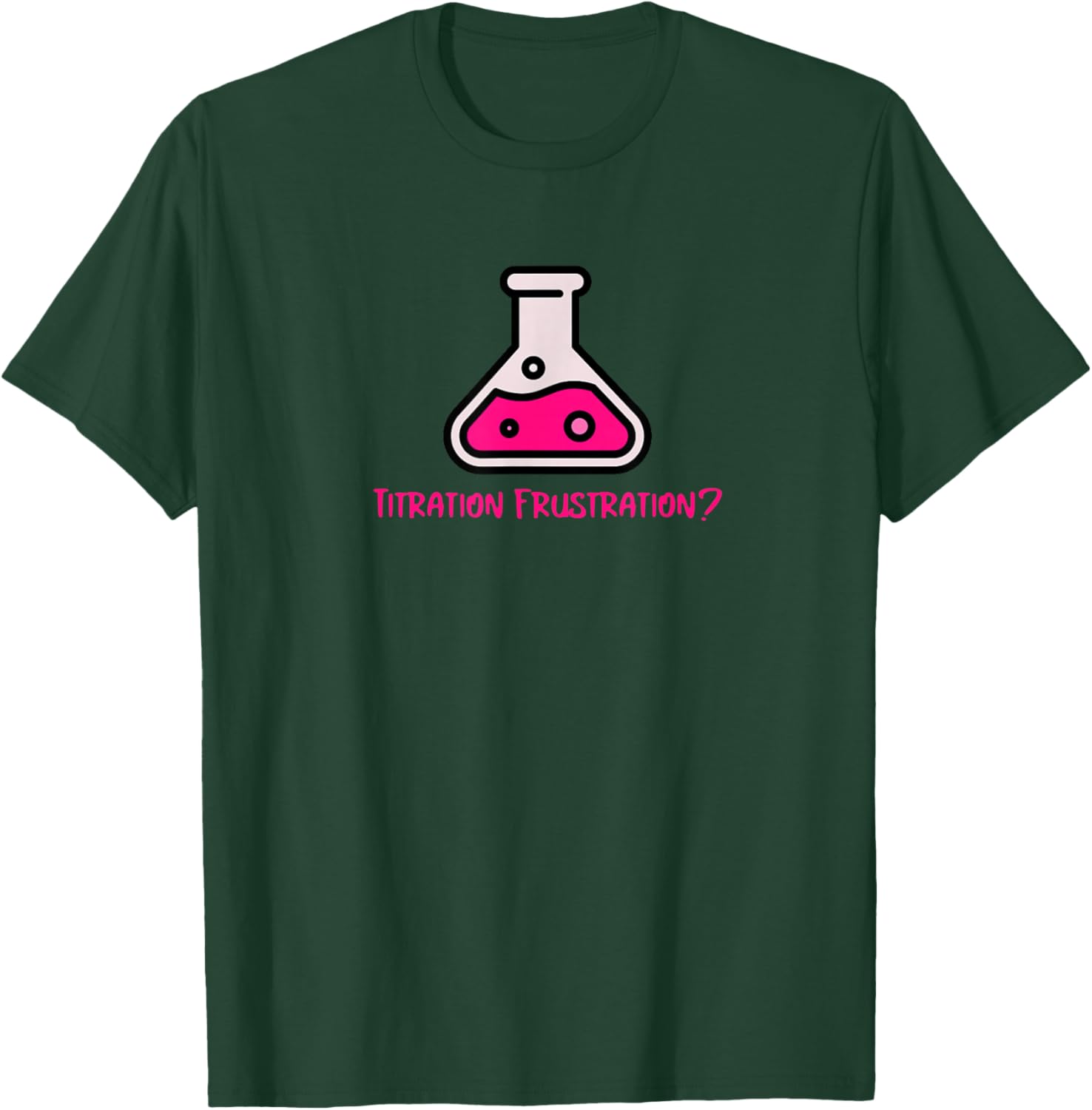 Titration Frustration? T-Shirt - T-Shirt | Forest