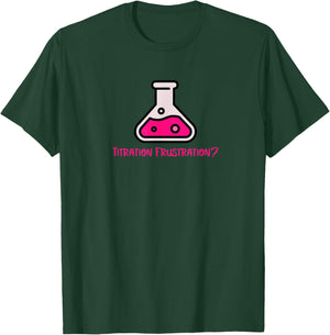 Titration Frustration? T-Shirt - T-Shirt | Forest
