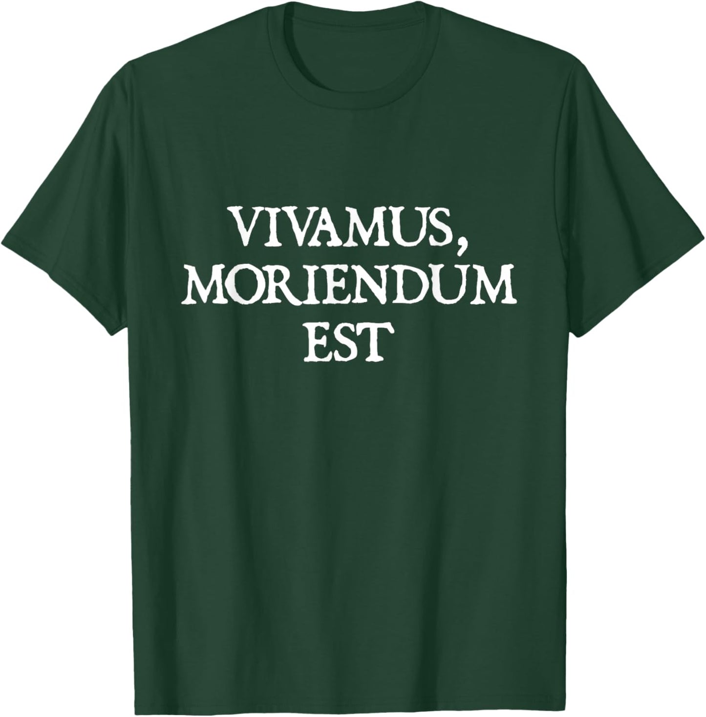 Vivamus Moriendum Est - Let Us Live, Since We Must Die T-Shirt - T-Shirt | Forest