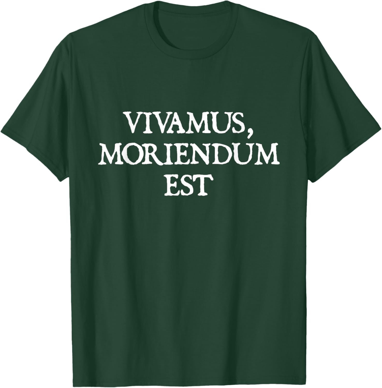 Vivamus Moriendum Est - Let Us Live, Since We Must Die T-Shirt - T-Shirt | Forest
