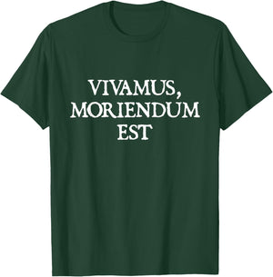 Vivamus Moriendum Est - Let Us Live, Since We Must Die T-Shirt - T-Shirt | Forest