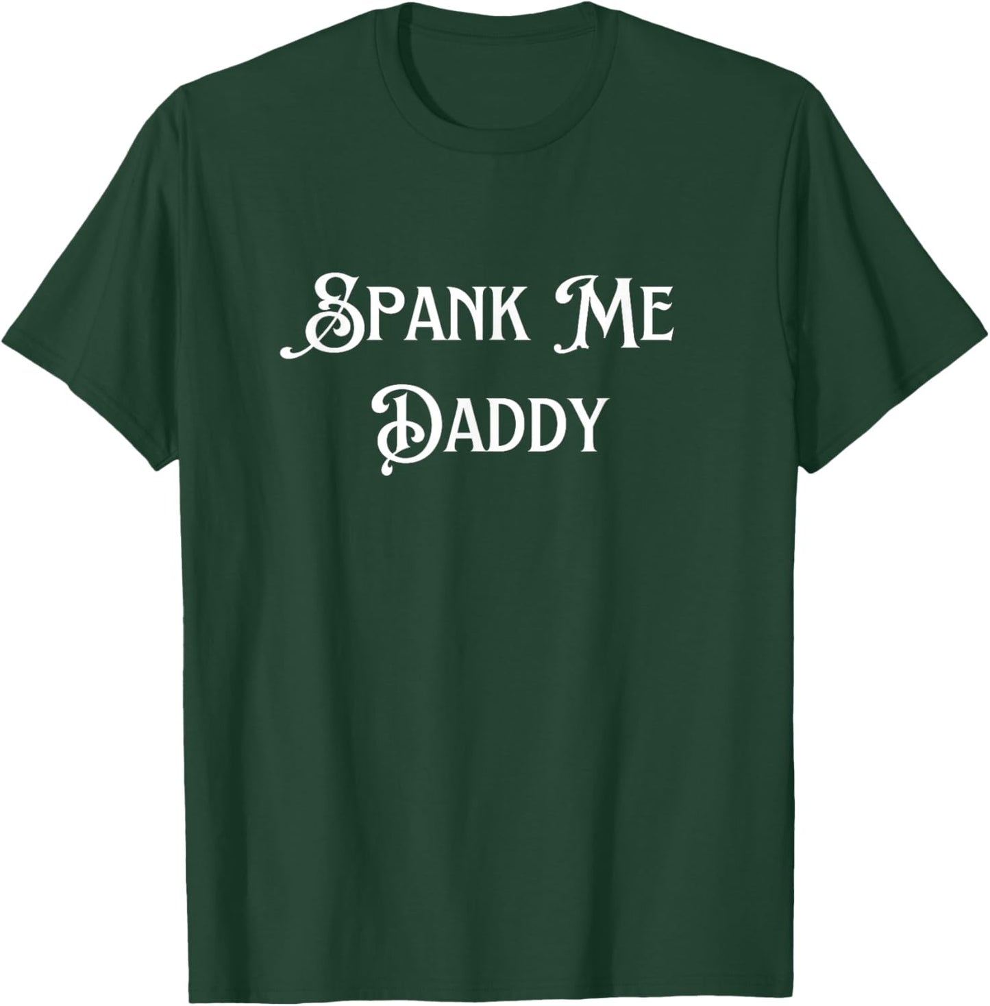 Spank Me Daddy Funny Adult T-Shirt - T-Shirt | Forest