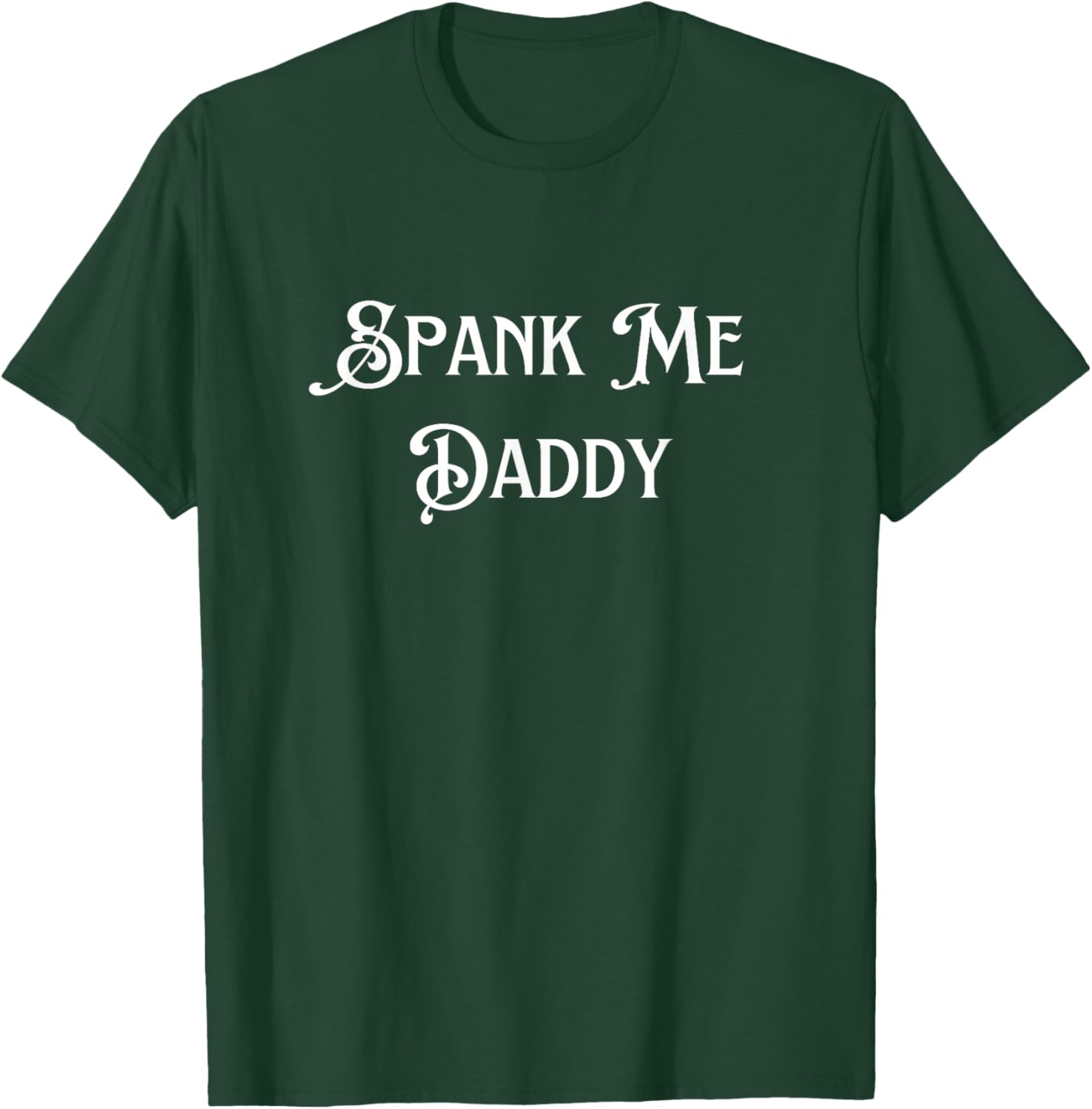 Spank Me Daddy Funny Adult T-Shirt - T-Shirt | Forest
