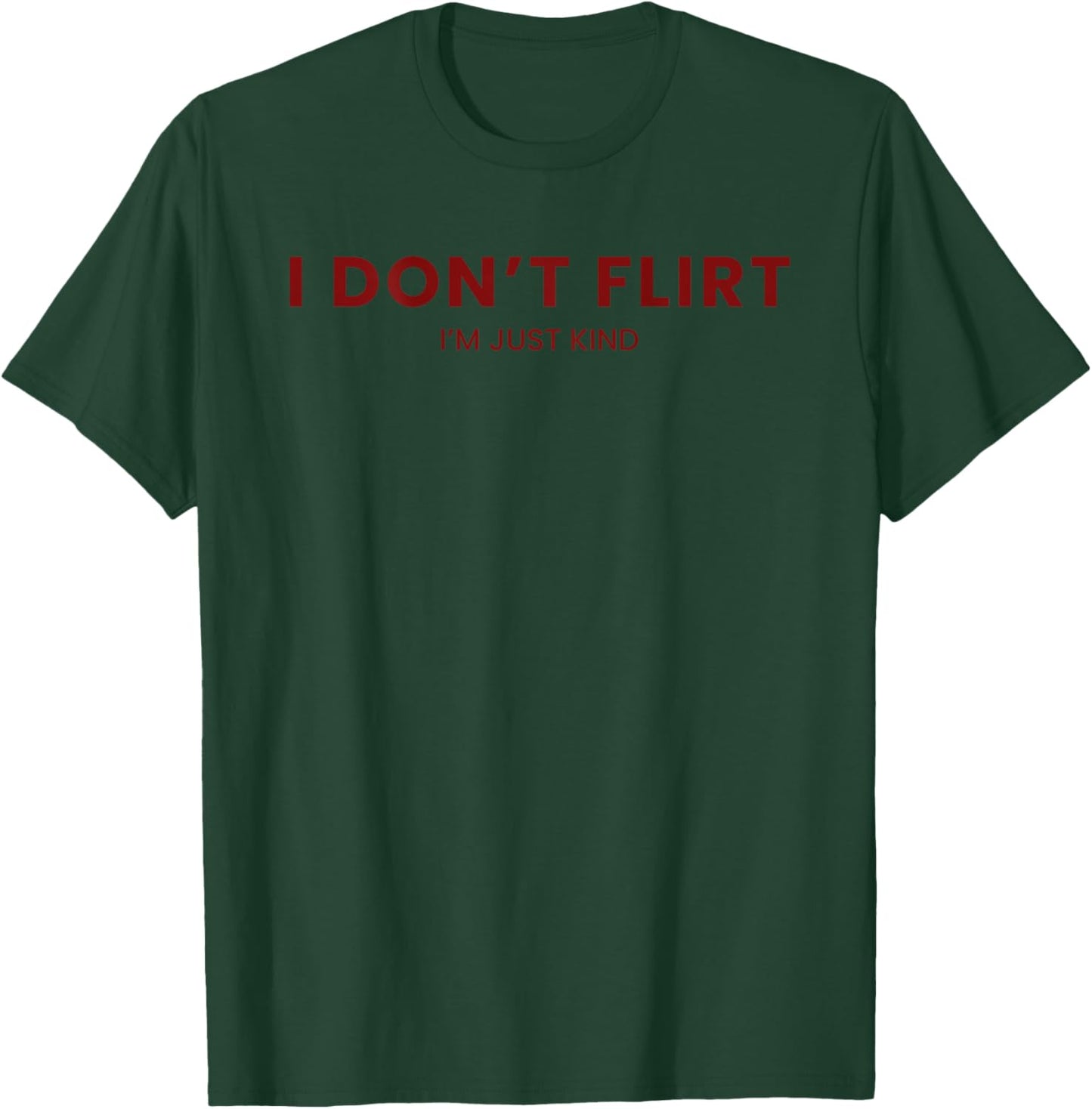 (Back) I Don't Flirt I'm Just Kind Funny Saying T-Shirt - T-Shirt | Forest