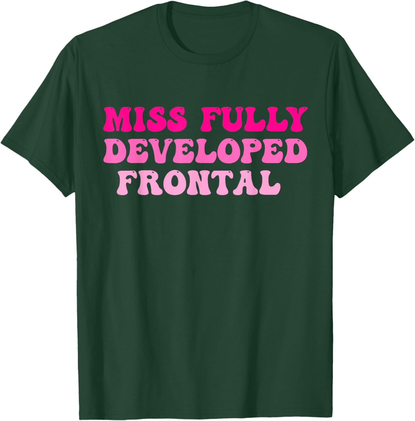 Miss Fully Developed Frontal Lobe Hippie Design T-Shirt - T-Shirt | Forest