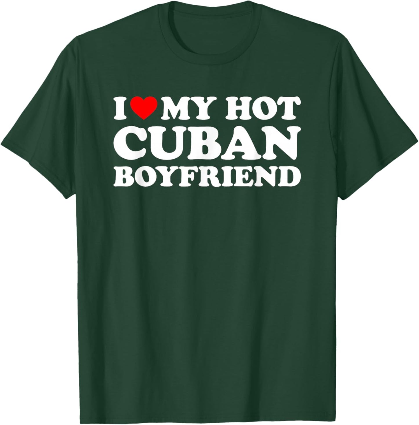 I Love My Hot Cuban Boyfriend T-Shirt - T-Shirt | Forest