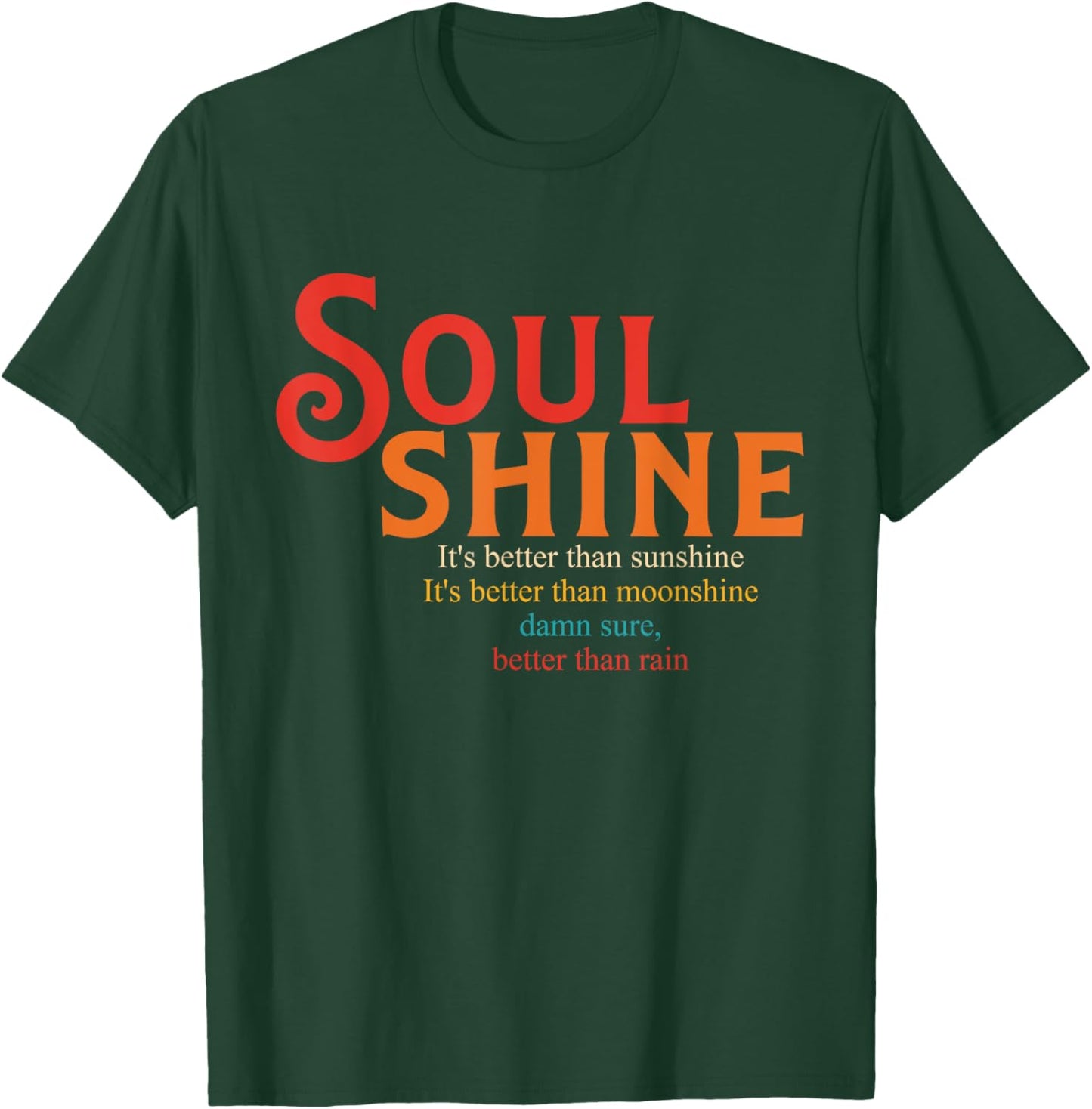 Soul Shine It's Better Than Sunshine It's Better T-Shirt - T-Shirt | Forest