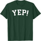Yep T-Shirt - T-Shirt | Forest