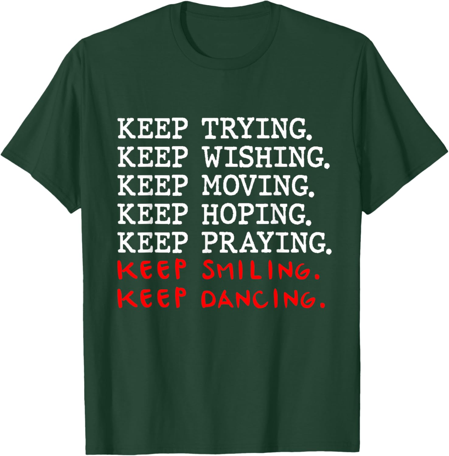 Keep Trying Keep Wishing Keep Moving Keep Hoping T-Shirt - T-Shirt | Forest