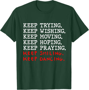 Keep Trying Keep Wishing Keep Moving Keep Hoping T-Shirt - T-Shirt | Forest