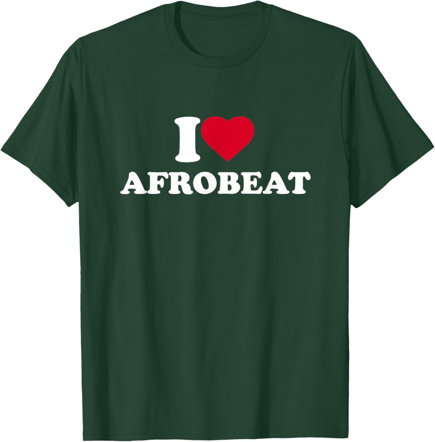 I Love Afrobeat I Heart Afrobeat Lover Afro-Beat Music T-Shirt - T-Shirt | Forest