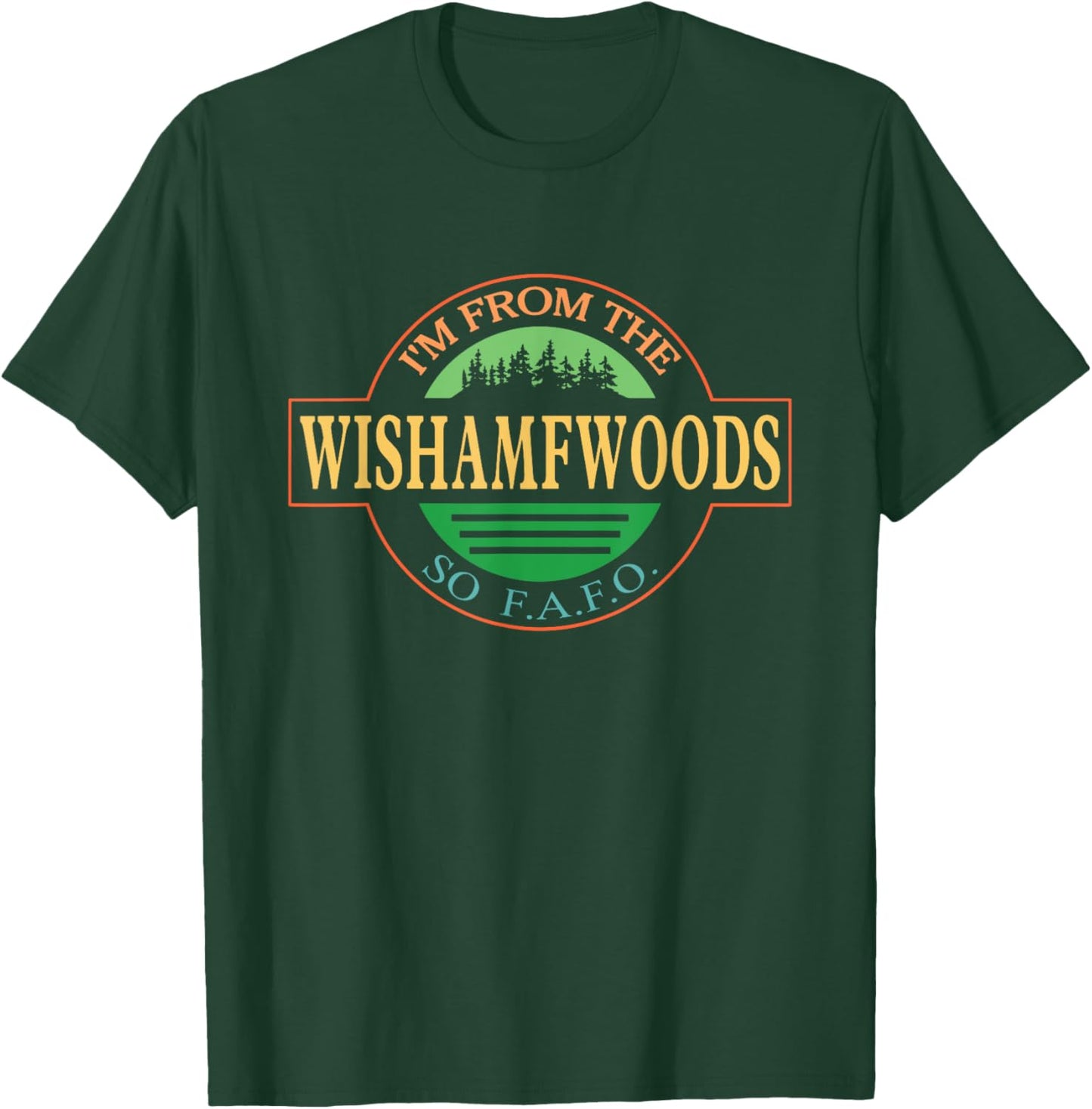 I'm From The Wishamfwoods So F.A.F.O. T-Shirt - T-Shirt | Forest