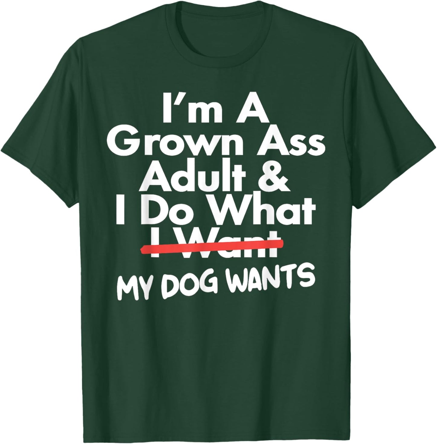 I'm Grown Ass Adult I Do What I Want My Dog Wants T-Shirt - T-Shirt | Forest