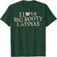 I Love Big Booty Latinas Funny Boyfriend On Back T-Shirt - T-Shirt | Forest