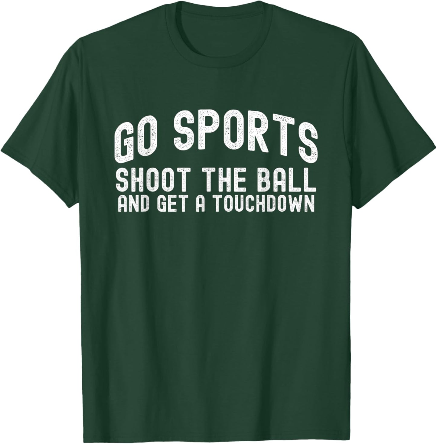 Go Sports Shoot The Ball And Get A Touchdown, Yay Sports T-Shirt - T-Shirt | Forest
