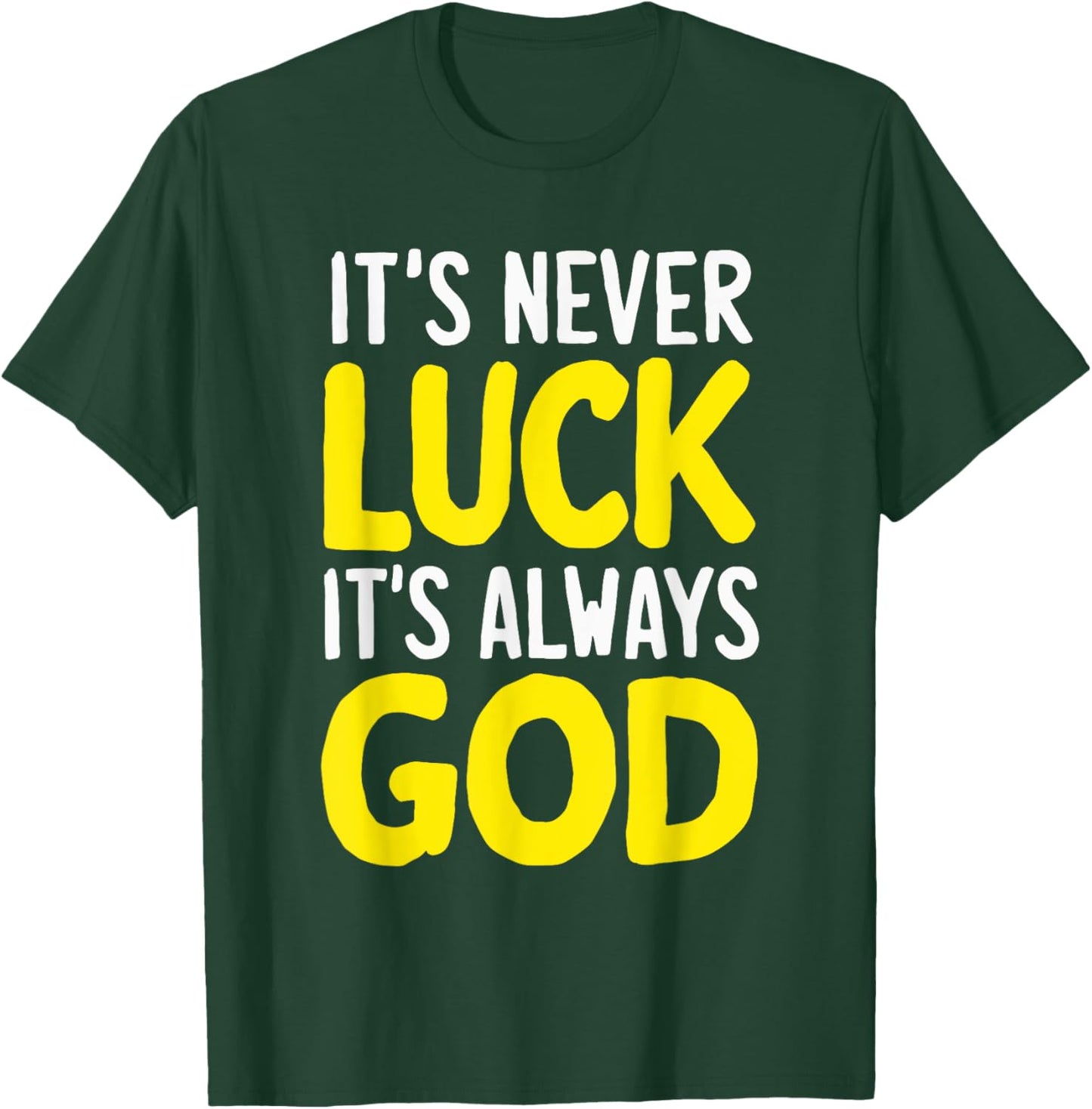 It's Never Luck It's Always God T-Shirt - T-Shirt | Forest
