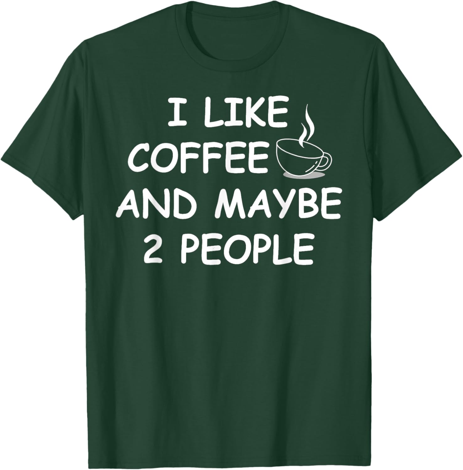 I Like Coffee And Maybe 2 People T-Shirt - T-Shirt | Forest