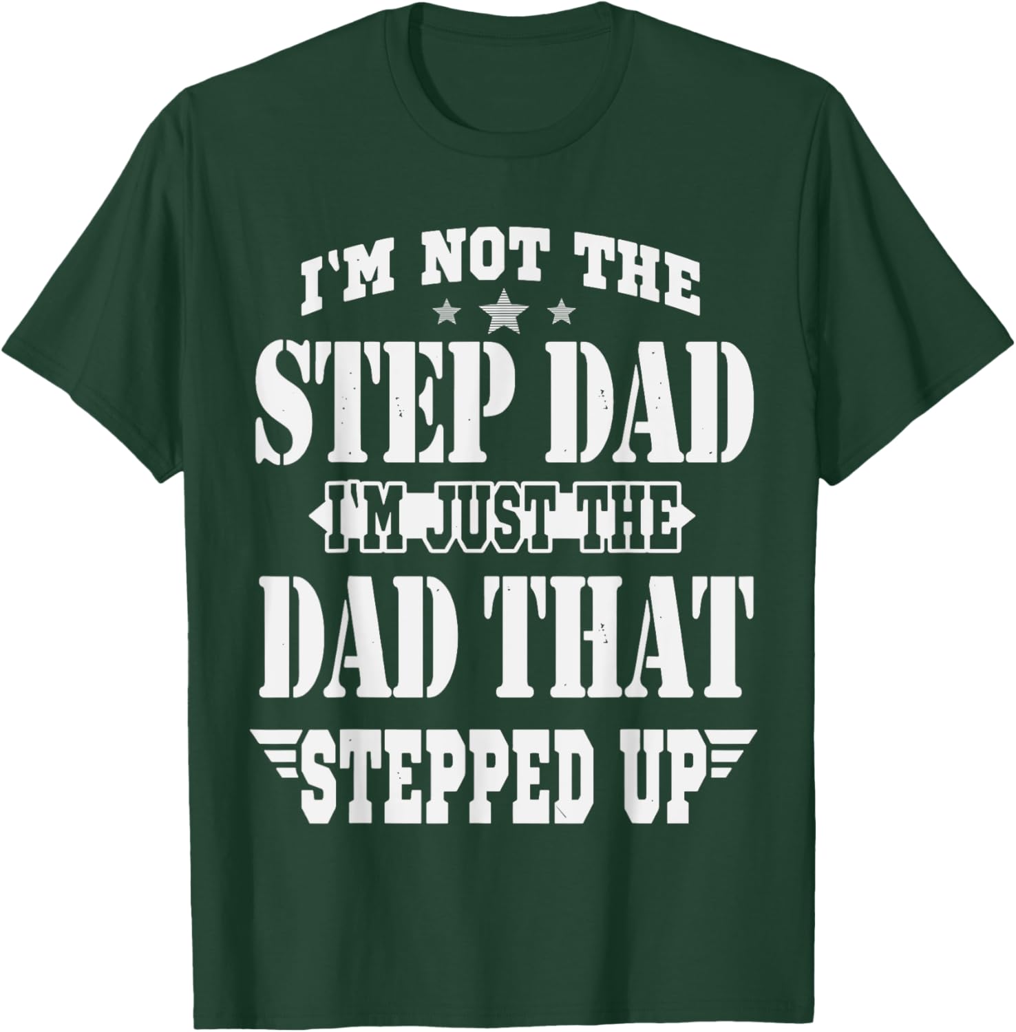 I'm Not The Step Dad I'm The Dad That Stepped Up Daddy Joke T-Shirt - T-Shirt | Forest