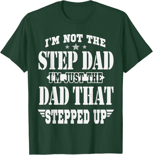 I'm Not The Step Dad I'm The Dad That Stepped Up Daddy Joke T-Shirt - T-Shirt | Forest