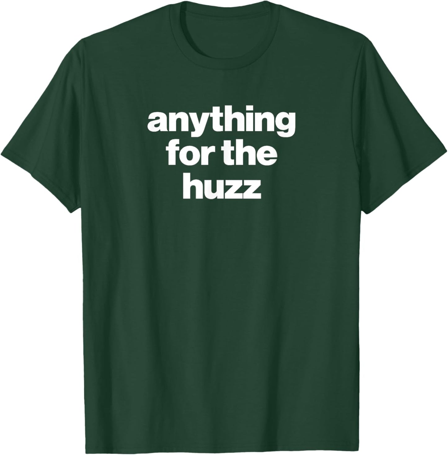 Anything for The HUZZ Viral Funny Meme Brainrot Trendy T-Shirt - T-Shirt | Forest