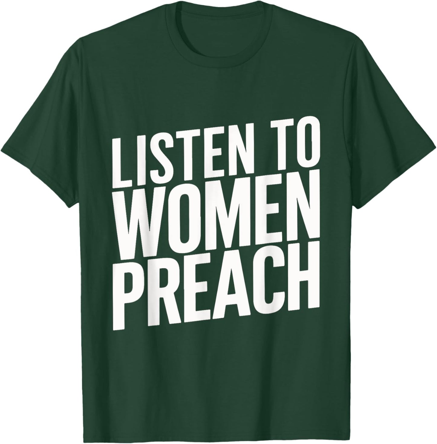 Listen To Women Preach T-Shirt - T-Shirt | Forest