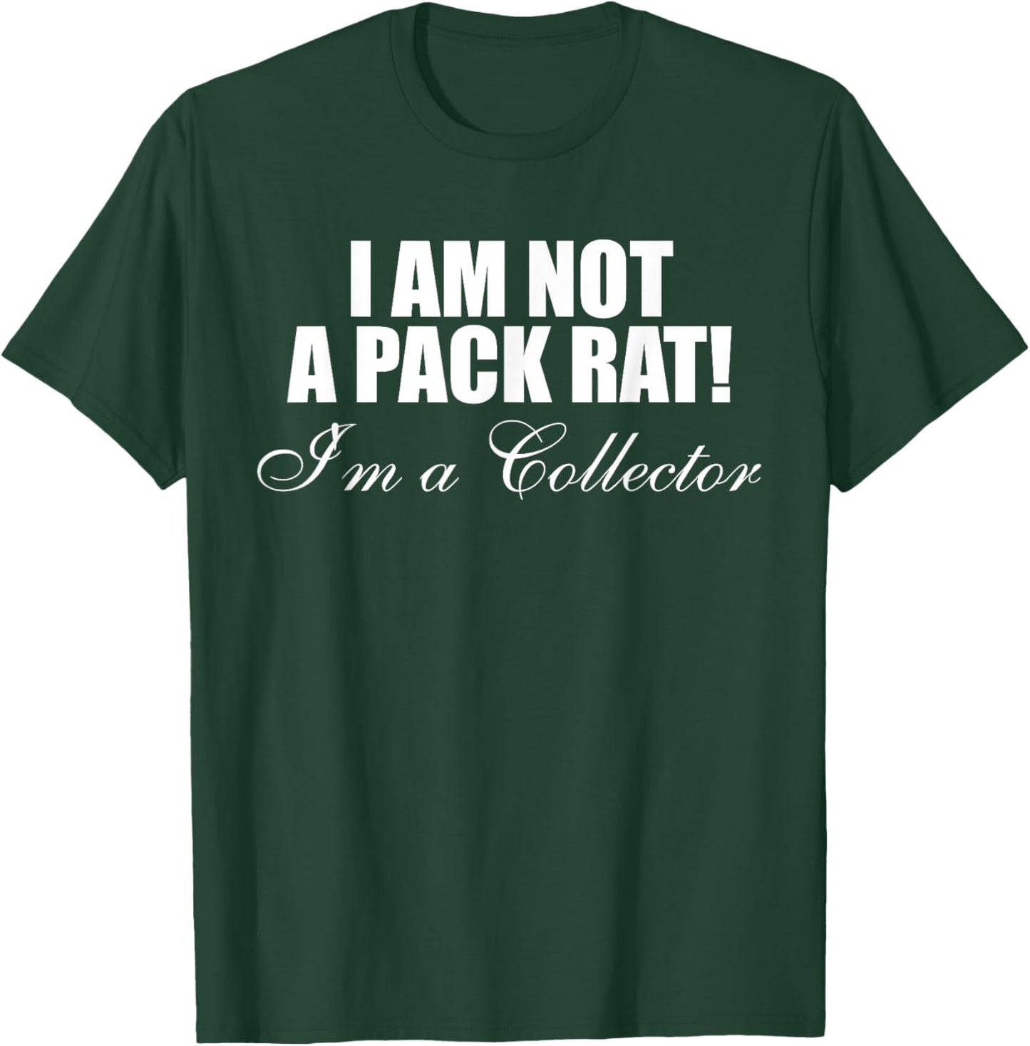 I Am Not A Pack Rat I'm A Collector Design T-Shirt - T-Shirt | Forest